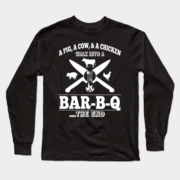 A Pig, A Cow, & A Chicken Walk Into A BAR-B-Q...The End Long Sleeve T-Shirt by Duds4Fun